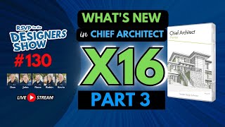 Whats New in Chief Architect X16  PART 3  Designers Show 130 [upl. by Ccasi]