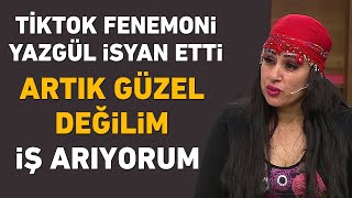 Tiktok fenomeni Yazgül isyan etti Artık güzel değilim iş arıyorum [upl. by Noret608]