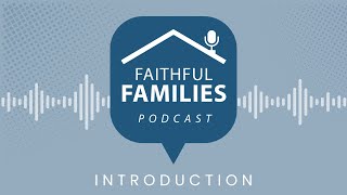 An Introduction To Faithful Families Podcast [upl. by Melamed]