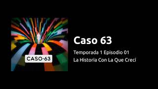 Caso 63  T1Ep01  La Historia Con La Que Creci [upl. by Llenyl]