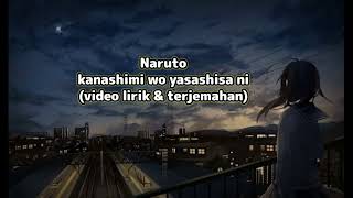 NARUTO KANASHIMI WO YASASHISA NI quotLIRIK LAGU DAN TERJEMAHANquot [upl. by Swigart989]