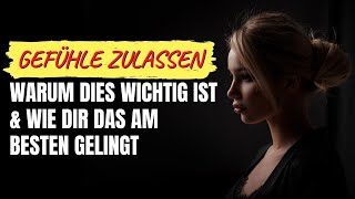 Gefühle zulassen  warum dies wichtig ist amp wie dir das am besten gelingt [upl. by Ojela128]