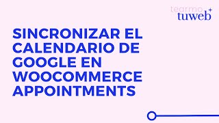 Sincronizar el calendario de Google en WooCommerce Appointments 2023 [upl. by Philly]