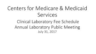 2017 Jul 31st Clinical Lab Fee Schedule Annual Laboratory Public Meeting Afternoon Session [upl. by Hirz564]