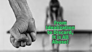 From Idealization to Discard It is All Abuse [upl. by Harod115]