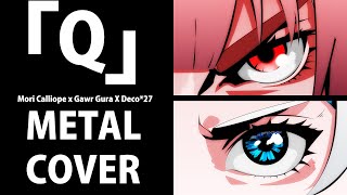 「Q」 Calliope Mori x Gawr Gura x DECO27 Metal Cover by Lordmev [upl. by Namsu]