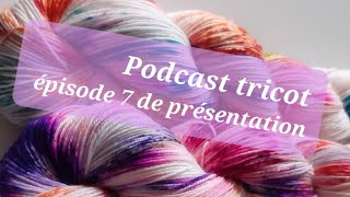 Podcast tricot épisode 7 de présentation [upl. by Garrett]