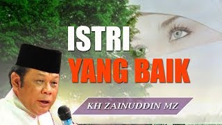 Istri Yang Baik  Ceramah KH Zainuddin MZ [upl. by Naejamron]