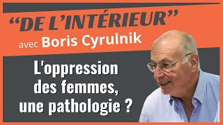 Loppression des femmes une pathologie  ● De Lintérieur  Boris Cyrulnik DroitsDesFemmes [upl. by Ayalahs78]