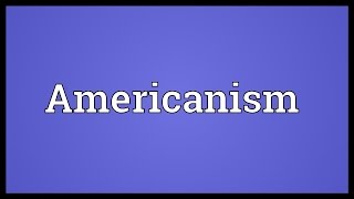 Americanism Meaning [upl. by Colligan]