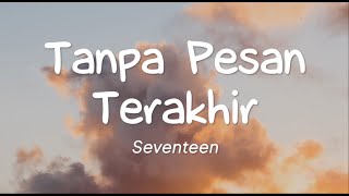 Seventeen  Tanpa Pesan Terakhir Lirik [upl. by Wilburt]