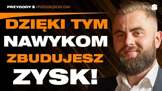 Z Tymi NAWYKAMI Zbudujesz DOCHODOWĄ FIRMĘ  Mateusz Hejkowski  Przygody Przedsiębiorców [upl. by Ettevets795]