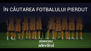 DOCUMENTAR În căutarea fotbalului pierdut [upl. by Ahsiadal]