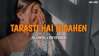 Tarasti Hai Nigahen  Slowed And Reverbed  Asim Azhar  LOFI LYRIC  lofi slowedandreverb [upl. by Eiznikam759]