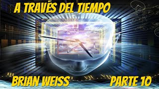 A Través del Tiempo Brian Weiss Parte 10 [upl. by Tucky]