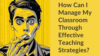 How Can I Manage My Classroom Through Effective Teaching Strategies [upl. by Zora]