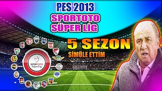 SÜPER LİGİ 5 SEZON SİMÜLE ETTİM NELER OLDU  PES 2013 [upl. by O'Connor]