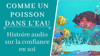 Histoire confiance en soi  Comme Un Poisson Dans lEau 🐟  Histoire Audio Enfant [upl. by Niro532]