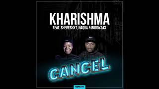 Kharishma ft Shebeshxt x Naqua x BuddySax  Cancel full song 2023 [upl. by Aytida182]