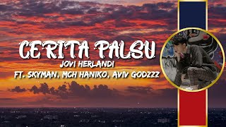 Cerita Palsu  Jovi Herlandi Ft Skyman Mch Haniko Aviv Godzzz  Lirik [upl. by Adnesor]