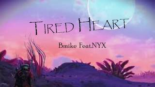 Tired Heart Bmike featNyx Lyrics [upl. by Inaflahk]