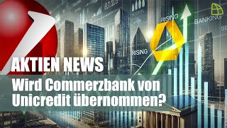 Aktien News Wird Commerzbank von Unicredit übernommen [upl. by Adnyc431]