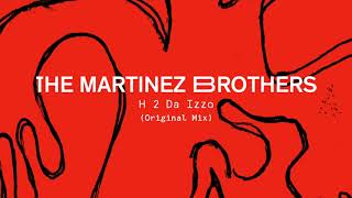 The Martinez Brothers  H 2 Da Izzo Original Mix [upl. by Nnylirej]