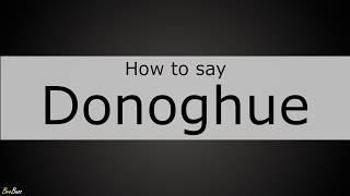 How to Pronounce Donoghue [upl. by Amleht]