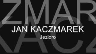 Jan Kaczmarek  Jezioro [upl. by Marjory]