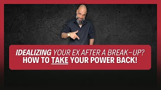 Still Idealizing Your Ex Heres How to Take Your Power BACK After a Breakup [upl. by Latif]