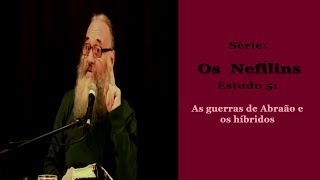 OS NEFILINS 5  As guerras de Abraão e os híbridos  Gino Iafrancesco [upl. by Cower]