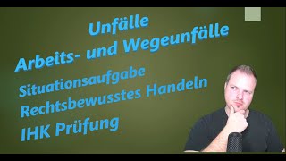 Arbeitsunfälle  Wegeunfälle  Situationsaufgabe  RbH  IHK  Rechtsbewusstes Handeln  Dave Seller [upl. by Alec270]