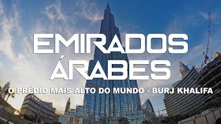 O prédio mais alto do mundo Burj Khalifa  Dubai l Emirados Árabes l Ep2 [upl. by Veejar784]