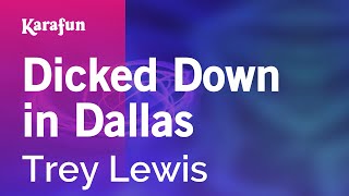 Dicked Down in Dallas  Trey Lewis  Karaoke Version  KaraFun [upl. by Ahsik]