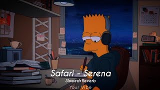 Safari  Serena  Slowed and Reverb  English Songs  Your Vibe [upl. by Derreg]