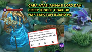 Cara atasi animasi lord dan creep jungle tidak hd map sanctum island ml [upl. by Quincy]