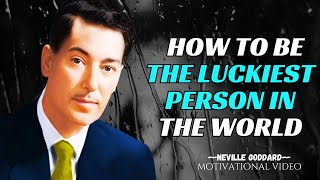 How To Be The Luckiest Person In The World NEVILLE GODDARD Motivation [upl. by Itnahsa]