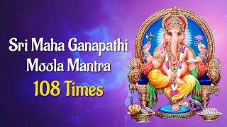 Sri Maha Ganapathi Moola Mantra 108 Times  Chants for Good Luck Success amp Prosperity  Mool Mantra [upl. by Simmie817]