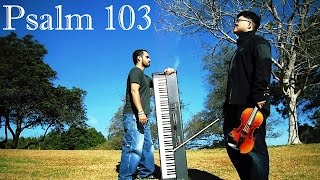 Psalm 103  Violin amp Piano Instrumental Worship Music Worship Worship music Piano worship [upl. by Natsreik]