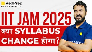 IIT JAM 2025 Chemistry Syllabus  क्या IIT JAM का Syllabus Change होगा  VedPrep Chem Academy [upl. by Haslett]