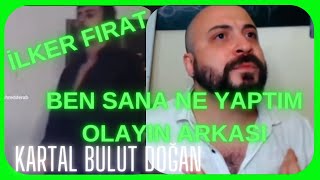 Ben Sana Ne Yaptım Olayının Arkası Ve İlker Fırat Hakkında Konuşuyor  Kartal Bulut Doğan [upl. by Alpers]