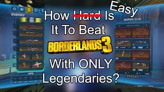 How Easy is it to Beat Borderlands 3 With ONLY Legendaries [upl. by Nagaek]