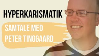 Den hyperkarismatiske bølge  samtale med Peter Tinggaard [upl. by Eedyak550]