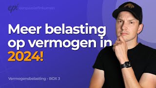 Nog meer belasting voor beleggers in 2024  Vermogensbelasting Box 3 [upl. by Eliason]