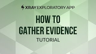 How to gather evidence using the Xray Exploratory App [upl. by Luar]