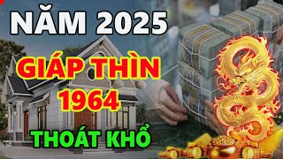 Tử vi tuổi GIÁP THÌN 1964 năm ất tỵ 2025 vượt qua năm hạn đổi vận phú quý bất ngờ giàu to [upl. by Noelc669]