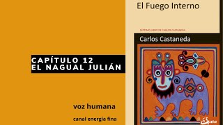 Cap 12 El Nagual Julián  El Fuego Interno  Carlos Castaneda [upl. by Stelle402]