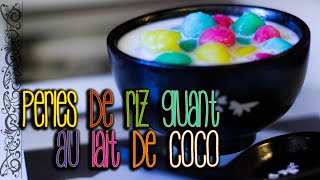 Perles de riz gluant au lait de coco  Le Riz Jaune [upl. by Ellennahs]