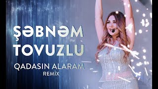 Şəbnəm Tovuzlu  Qadasın Alaram  Remix Version Official Video [upl. by Tellford]