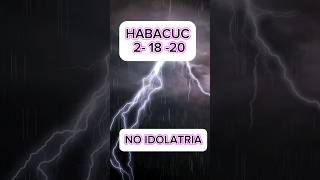 Habacuc 2  18  20 no a la Idolatría [upl. by Ziguard693]